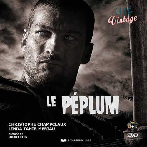 le peplum, christophe champclaux, linda tahir meriau, michel eloy, livre dvd